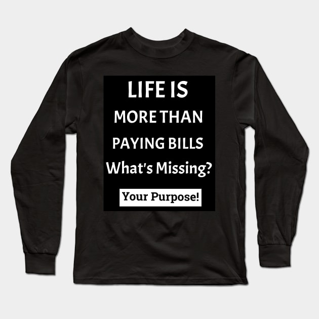 What's Missing in Life? Your Purpose! Long Sleeve T-Shirt by Black Expressions